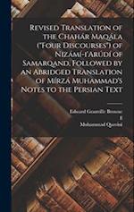 Revised Translation of the Chahár Maqála ("Four Discourses") of Nizámí-i'Arúdí of Samarqand, Followed by an Abridged Translation of Mírzá Muhammad's N