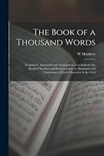 The Book of a Thousand Words: Translated, Annotated and Arranged so as to Indicate the Radical Number and Pronunciation (in Mandarin and Cantonese) of