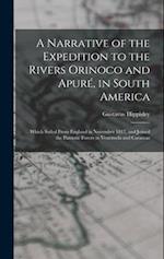 A Narrative of the Expedition to the Rivers Orinoco and Apuré, in South America; Which Sailed From England in November 1817, and Joined the Patriotic 