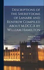 Descriptions of the Sheriffdoms of Lanark and Renfrew Compiled About M.DCC.X by William Hamilton 