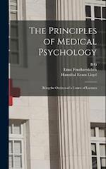 The Principles of Medical Psychology: Being the Outlines of a Course of Lectures 