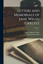 Letters and Memorials of Jane Welsh Carlyle; Volume 1 
