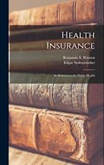 Health Insurance: Its Relation to the Public Health 