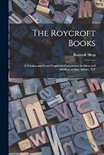 The Roycroft Books; a Catalog and Some Comment Concerning the Shop and Workers at East Aurora, N.Y 