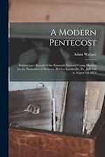 A Modern Pentecost: Embracing a Record of the Sixteenth National Camp-meeting for the Promotion of Holiness, Held at Landisville, Pa., July 23d to Aug