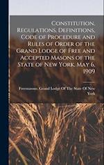 Constitution, Regulations, Definitions, Code of Procedure and Rules of Order of the Grand Lodge of Free and Accepted Masons of the State of New York, 