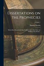 Dissertations on the Prophecies: Which Have Remarkably Been Fulfilled and at This Time are Fulfilling in the World ..; Volume 1 