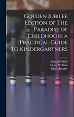 Golden Jubilee Edition of The Paradise of Childhood, a Practical Guide to Kindergartners 