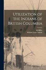Utilization of the Indians of British Columbia 