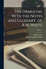 The Ormulum, With the Notes and Glossary, of R.M. White; Volume 1 
