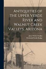 Antiquities of the Upper Verde River and Walnut Creek Valleys, Arizona 