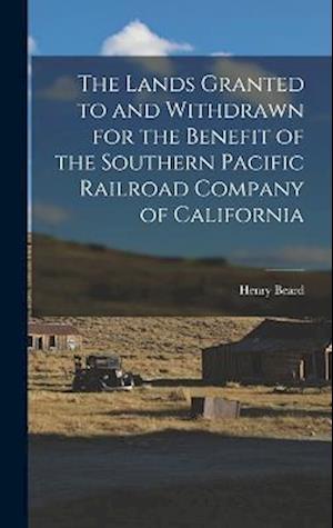 The Lands Granted to and Withdrawn for the Benefit of the Southern Pacific Railroad Company of California