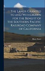 The Lands Granted to and Withdrawn for the Benefit of the Southern Pacific Railroad Company of California 