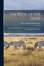 The Book of the Goat: Containing Full Particulars of the Various Breeds of Goats and Their Profitable Management 