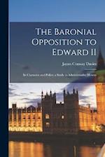 The Baronial Opposition to Edward II; its Character and Policy; a Study in Administrative History 