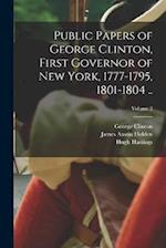 Public Papers of George Clinton, First Governor of New York, 1777-1795, 1801-1804 ..; Volume 2 