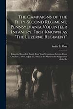 The Campaigns of the Fifty-second Regiment, Pennsylvania Volunteer Infantry, First Known as "The Luzerne Regiment" ; Being the Record of Nearly Four Y