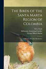 The Birds of the Santa Marta Region of Colombia: A Study in Altitudinal Distribution 