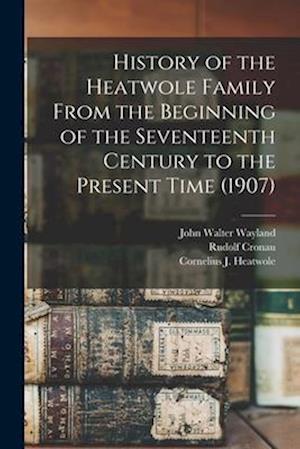 History of the Heatwole Family From the Beginning of the Seventeenth Century to the Present Time (1907)