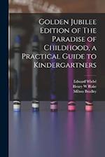 Golden Jubilee Edition of The Paradise of Childhood, a Practical Guide to Kindergartners 