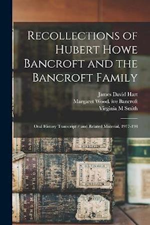 Recollections of Hubert Howe Bancroft and the Bancroft Family: Oral History Transcript / and Related Material, 1977-198