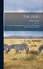 The hog; the Treatment of the Breeds, Management, Feeding, and Medical Treatment of Swine 