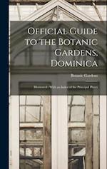 Official Guide to the Botanic Gardens, Dominica: Illustrated : With an Index of the Principal Plants 