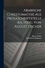 Arabische Chrestomathie aus Prosaschriftstellern, hrsg. von August Fischer