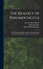 The Biology of Pneumococcus; the Bacteriological, Biochemical, and Immunological Characters and Activities of Diplococcus Pneumoniae 