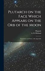 Plutarch on the face which appears on the orb of the Moon