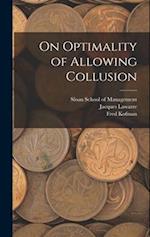 On Optimality of Allowing Collusion 