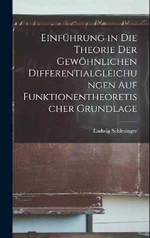 Einführung in die Theorie der gewöhnlichen Differentialgleichungen auf funktionentheoretischer Grundlage