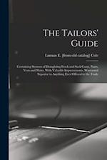 The Tailors' Guide: Containing Systems of Draughting Frock and Sack Coats, Pants, Vests and Shirts, With Valuable Improvements, Warranted Superior to 