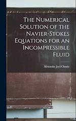 The Numerical Solution of the Navier-Stokes Equations for an Incompressible Fluid 