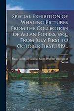 Special Exhibition of Whaling Pictures From the Collection of Allan Forbes, esq., From July First to October First, 1919 .. 