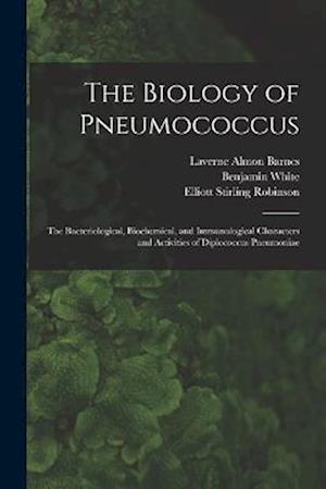 The Biology of Pneumococcus; the Bacteriological, Biochemical, and Immunological Characters and Activities of Diplococcus Pneumoniae