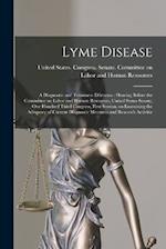 Lyme Disease: A Diagnostic and Treatment Dilemma : Hearing Before the Committee on Labor and Human Resources, United States Senate, One Hundred Third 