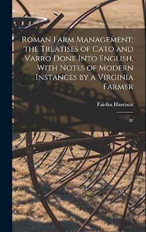 Roman Farm Management; the Treatises of Cato and Varro Done Into English, With Notes of Modern Instances by a Virginia Farmer: 02