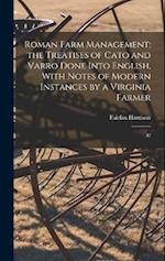 Roman Farm Management; the Treatises of Cato and Varro Done Into English, With Notes of Modern Instances by a Virginia Farmer: 02 