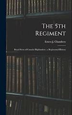 The 5th Regiment: Royal Scots of Canada Highlanders : a Regimental History 