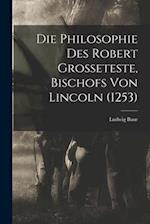 Die Philosophie des Robert Grosseteste, Bischofs von Lincoln (1253)