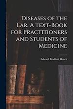 Diseases of the ear. A Text-book for Practitioners and Students of Medicine 