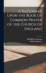 A Rationale Upon the Book of Common Prayer of the Church of England 