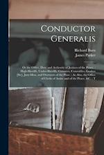 Conductor Generalis: Or the Office, Duty and Authority of Justices of the Peace, : High-sheriffs, Under-sheriffs, Coroners, Constables, Goalers [sic],