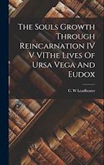 The Souls Growth Through Reincarnation IV V VIThe Lives Of Ursa Vega And Eudox 
