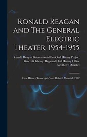 Ronald Reagan and The General Electric Theater, 1954-1955: Oral History Transcript / and Related Material, 1982