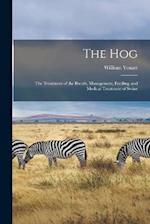 The hog; the Treatment of the Breeds, Management, Feeding, and Medical Treatment of Swine 