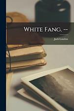 White Fang. -- 