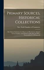 Primary Sources, Historical Collections: The Chinese Exclusion Act: Report and Resolutions Adopted by the Chamber of Commerce of the State of, With a 