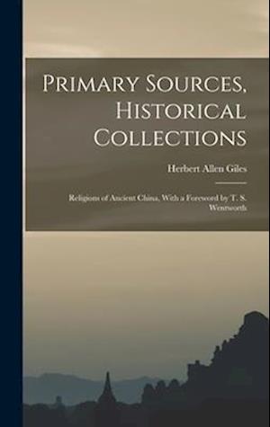 Primary Sources, Historical Collections: Religions of Ancient China, With a Foreword by T. S. Wentworth